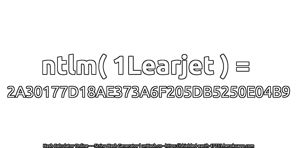 ntlm( 1Learjet ) = 2A30177D18AE373A6F205DB5250E04B9 | unHash.co
