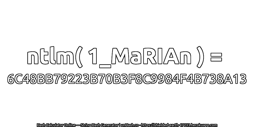 ntlm( 1_MaRIAn ) = 6C48BB79223B70B3F8C9984F4B738A13 | unHash.co