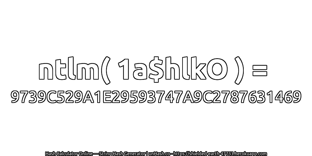 ntlm( 1a$hlkO ) = 9739C529A1E29593747A9C2787631469 | unHash.co