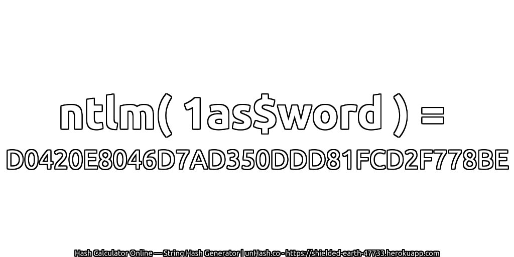 ntlm( 1as$word ) = D0420E8046D7AD350DDD81FCD2F778BE | unHash.co