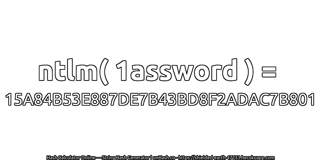 ntlm( 1assword ) = 15A84B53E887DE7B43BD8F2ADAC7B801 | unHash.co