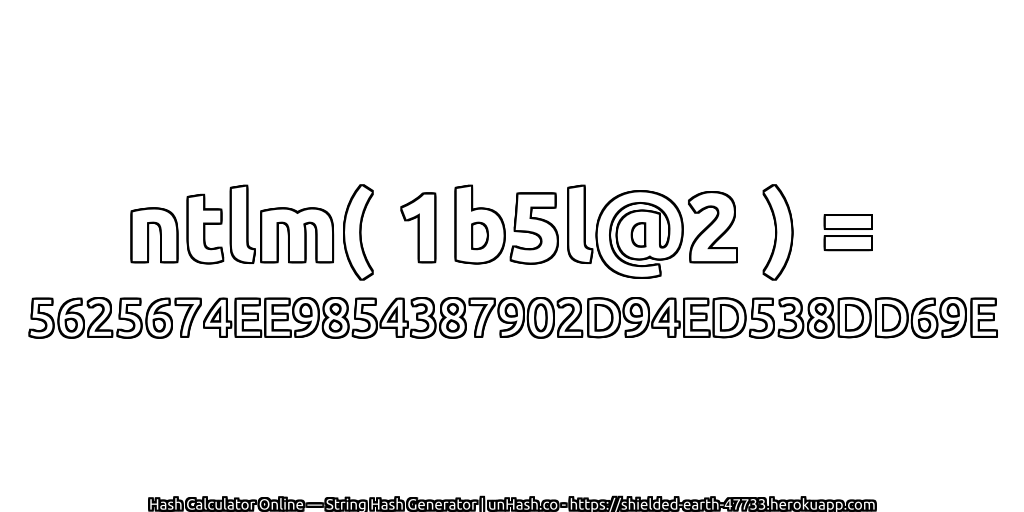 ntlm( 1b5l@2 ) = 5625674EE9854387902D94ED538DD69E | unHash.co