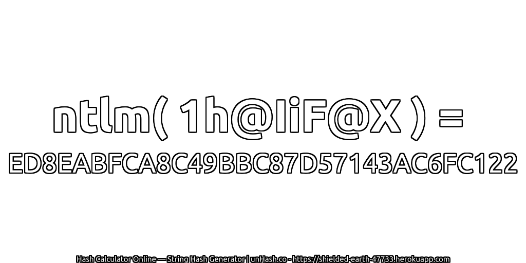 ntlm( 1h@IiF@X ) = ED8EABFCA8C49BBC87D57143AC6FC122 | unHash.co