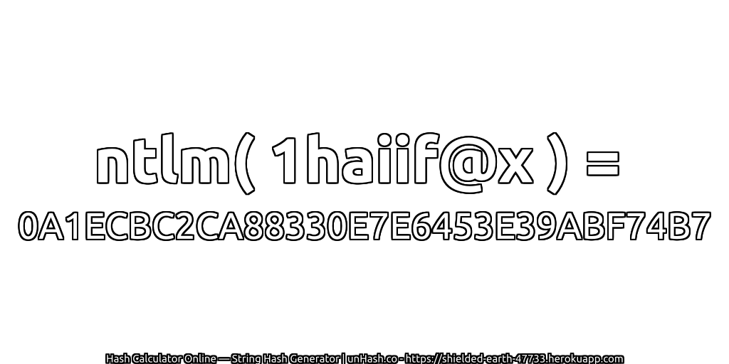 ntlm( 1haiif@x ) = 0A1ECBC2CA88330E7E6453E39ABF74B7 | unHash.co