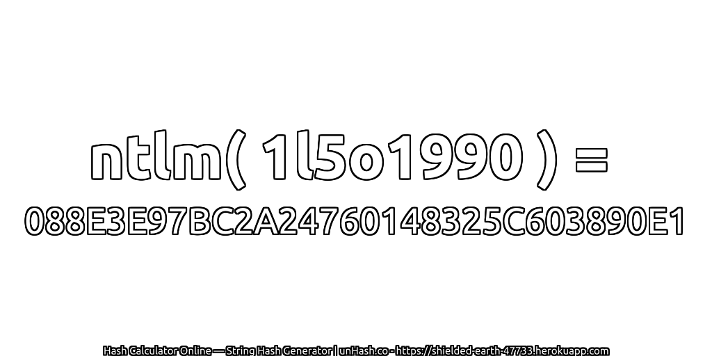 ntlm( 1l5o1990 ) = 088E3E97BC2A24760148325C603890E1 | unHash.co