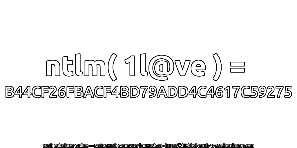 ntlm( 1l@ve ) = B44CF26FBACF4BD79ADD4C4617C59275 | unHash.co