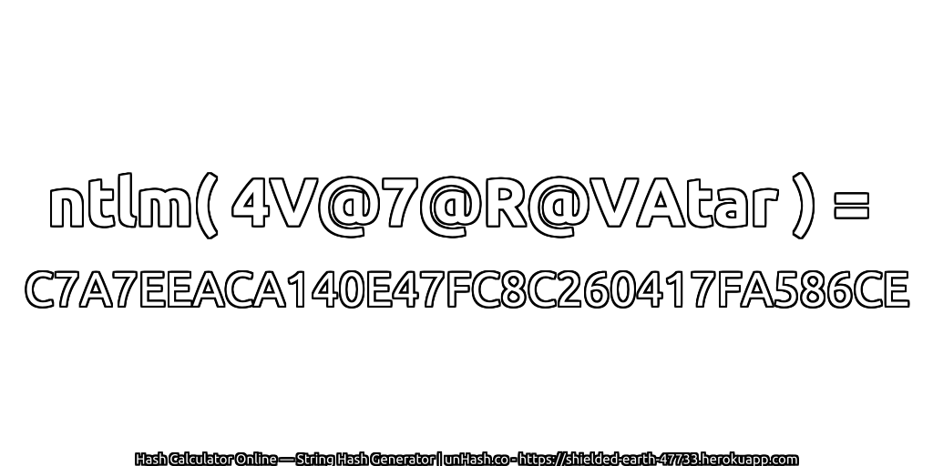 ntlm( 4V@7@R@VAtar ) = C7A7EEACA140E47FC8C260417FA586CE | unHash.co