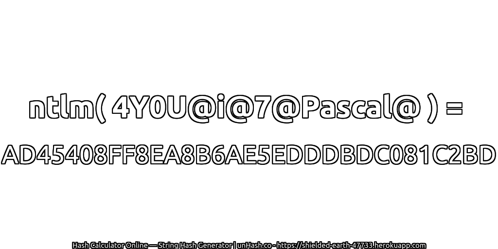 ntlm( 4Y0U@i@7@Pascal@ ) = AD45408FF8EA8B6AE5EDDDBDC081C2BD | unHash.co