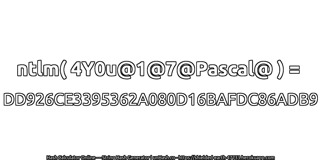 ntlm( 4Y0u@1@7@Pascal@ ) = DD926CE3395362A080D16BAFDC86ADB9 | unHash.co