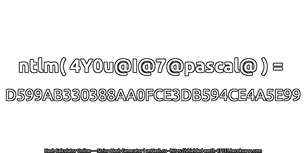 ntlm( 4Y0u@I@7@pascal@ ) = D599AB330388AA0FCE3DB594CE4A5E99 | unHash.co