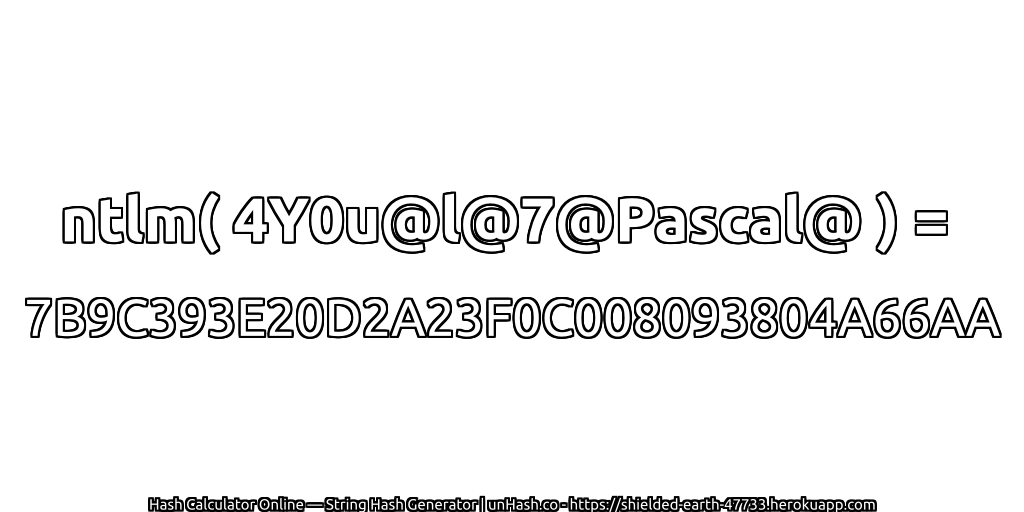 ntlm( 4Y0u@l@7@Pascal@ ) = 7B9C393E20D2A23F0C008093804A66AA | unHash.co