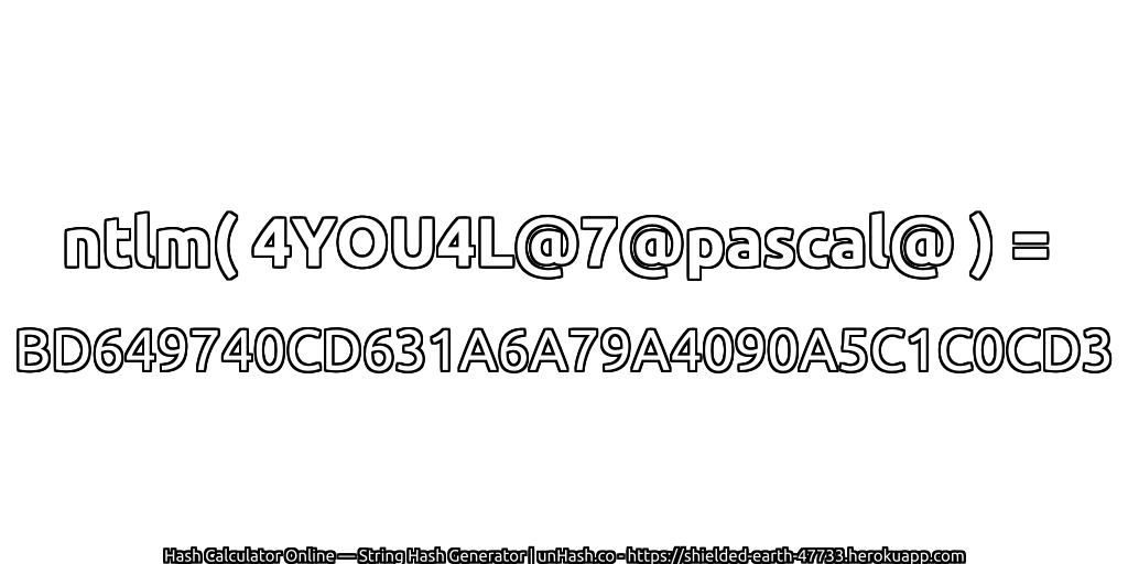 ntlm( 4YOU4L@7@pascal@ ) = BD649740CD631A6A79A4090A5C1C0CD3 | unHash.co