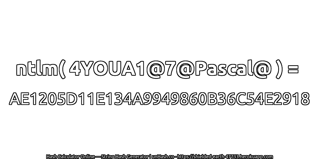 ntlm( 4YOUA1@7@Pascal@ ) = AE1205D11E134A9949860B36C54E2918 | unHash.co