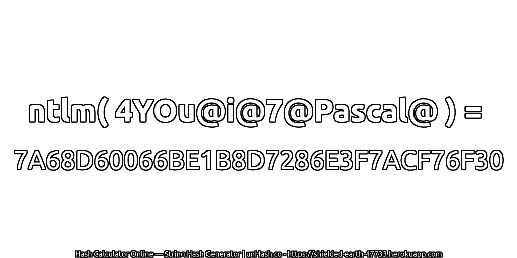 ntlm( 4YOu@i@7@Pascal@ ) = 7A68D60066BE1B8D7286E3F7ACF76F30 | unHash.co