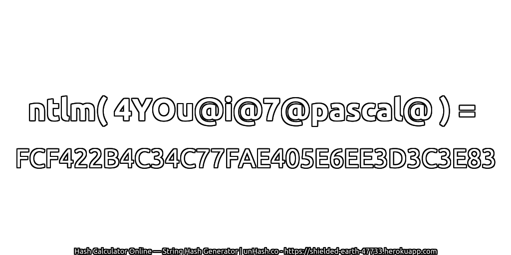 ntlm( 4YOu@i@7@pascal@ ) = FCF422B4C34C77FAE405E6EE3D3C3E83 | unHash.co