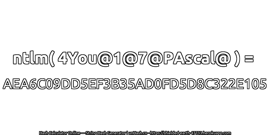 ntlm( 4You@1@7@PAscal@ ) = AEA6C09DD5EF3B35AD0FD5D8C322E105 | unHash.co