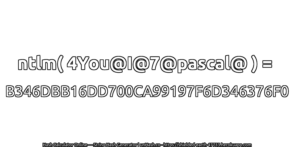 ntlm( 4You@I@7@pascal@ ) = B346DBB16DD700CA99197F6D346376F0 | unHash.co