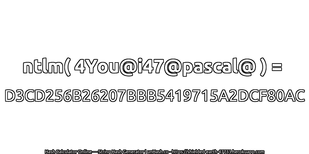 ntlm( 4You@i47@pascal@ ) = D3CD256B26207BBB5419715A2DCF80AC | unHash.co