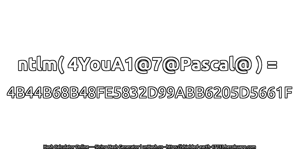 ntlm( 4YouA1@7@Pascal@ ) = 4B44B68B48FE5832D99ABB6205D5661F | unHash.co