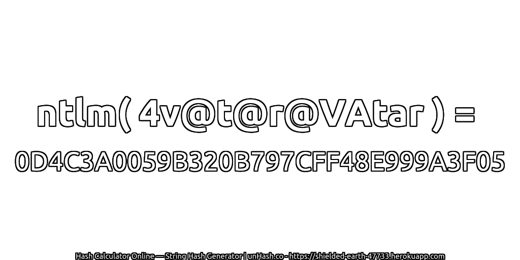 ntlm( 4v@t@r@VAtar ) = 0D4C3A0059B320B797CFF48E999A3F05 | unHash.co