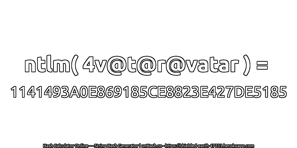 ntlm( 4v@t@r@vatar ) = 1141493A0E869185CE8823E427DE5185 | unHash.co