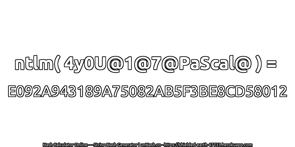 ntlm( 4y0U@1@7@PaScal@ ) = E092A943189A75082AB5F3BE8CD58012 | unHash.co