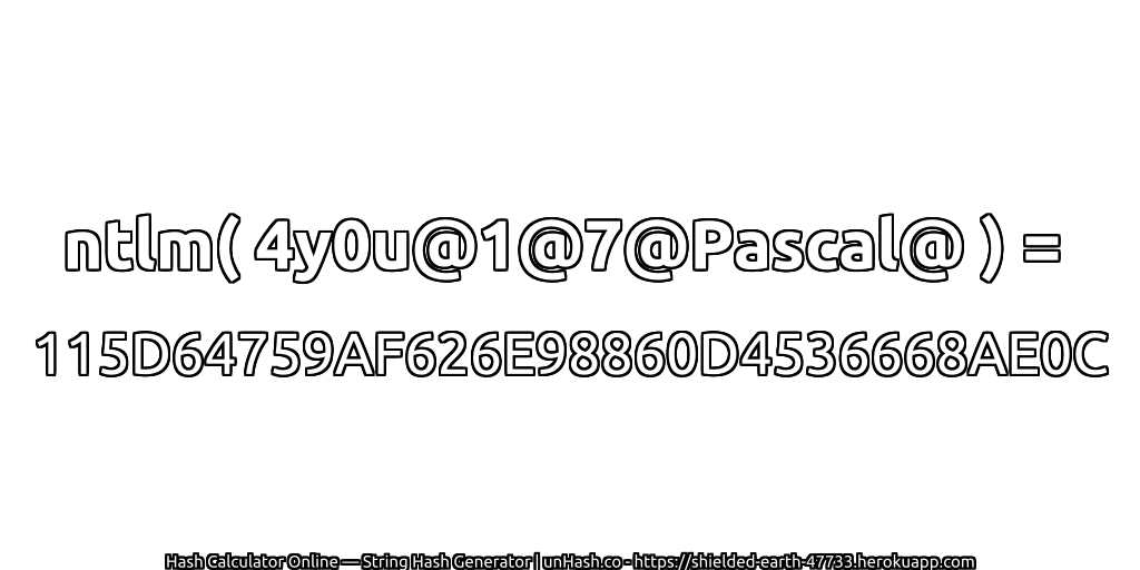 ntlm( 4y0u@1@7@Pascal@ ) = 115D64759AF626E98860D4536668AE0C | unHash.co