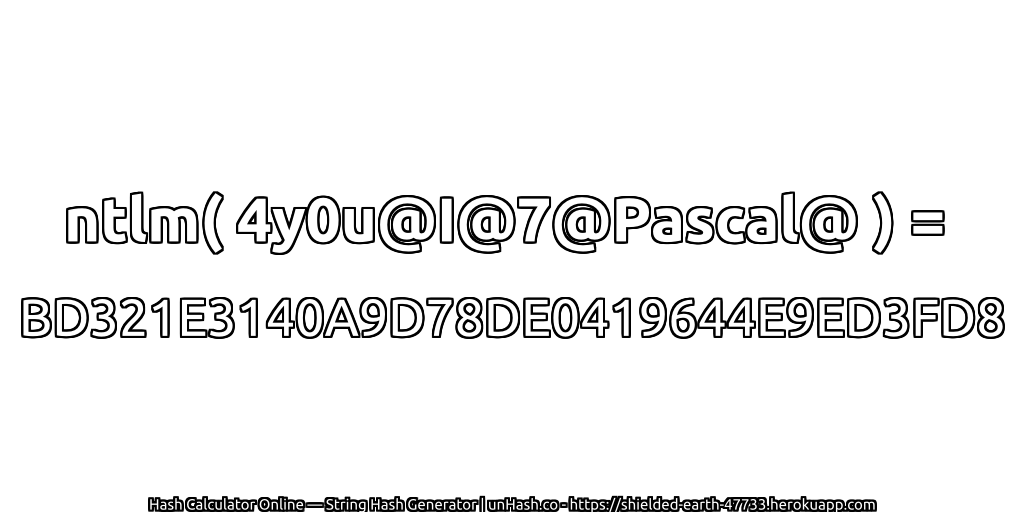ntlm( 4y0u@I@7@Pascal@ ) = BD321E3140A9D78DE0419644E9ED3FD8 | unHash.co