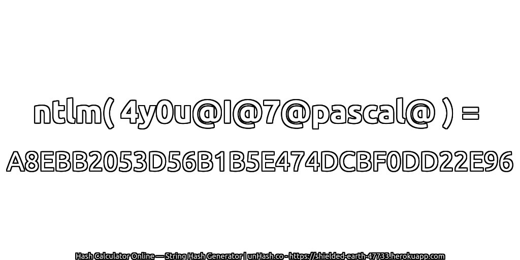 ntlm( 4y0u@I@7@pascal@ ) = A8EBB2053D56B1B5E474DCBF0DD22E96 | unHash.co