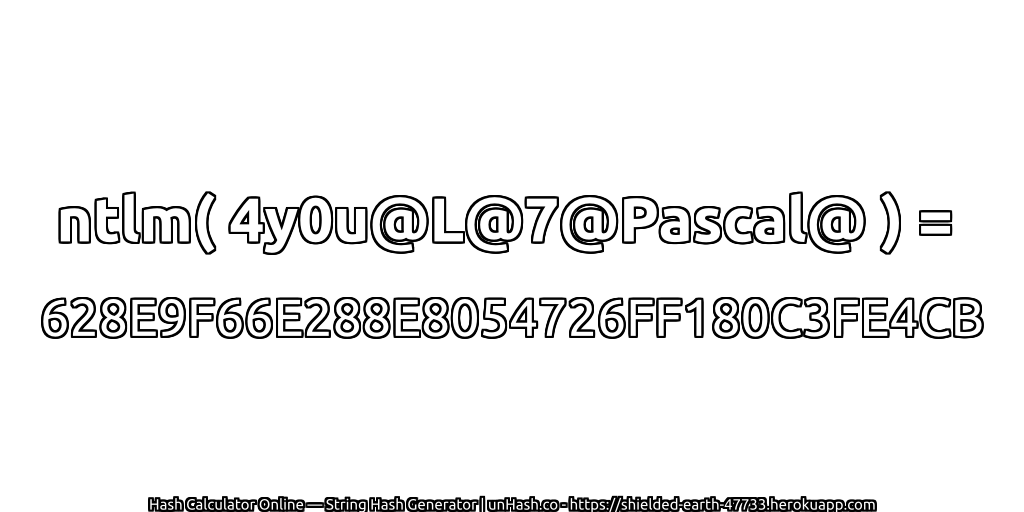 ntlm( 4y0u@L@7@Pascal@ ) = 628E9F66E288E8054726FF180C3FE4CB | unHash.co