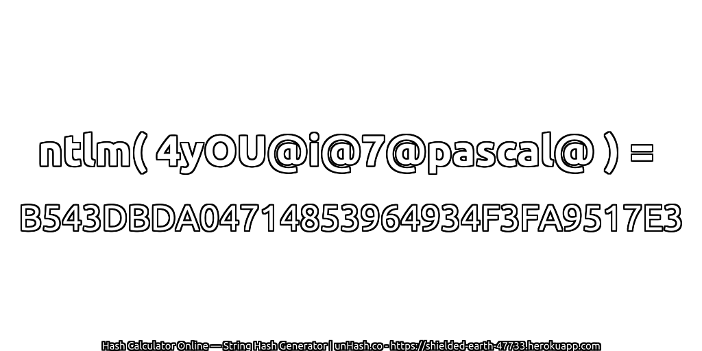 ntlm( 4yOU@i@7@pascal@ ) = B543DBDA04714853964934F3FA9517E3 | unHash.co