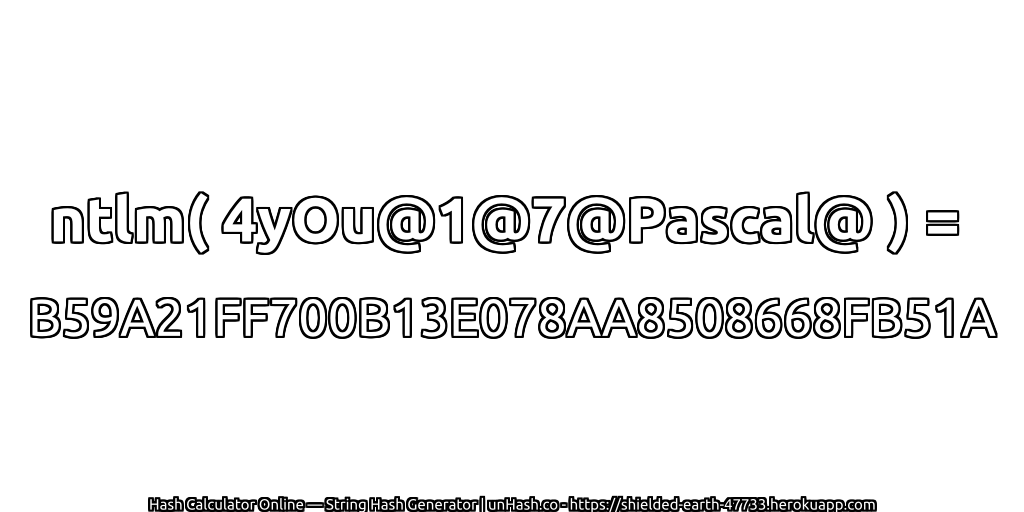 ntlm( 4yOu@1@7@Pascal@ ) = B59A21FF700B13E078AA8508668FB51A | unHash.co