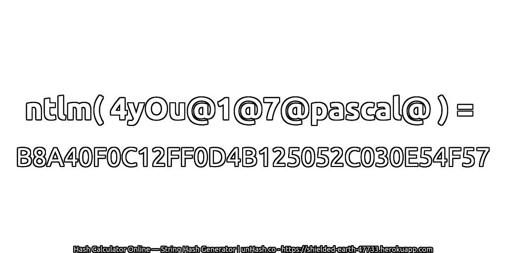 ntlm( 4yOu@1@7@pascal@ ) = B8A40F0C12FF0D4B125052C030E54F57 | unHash.co