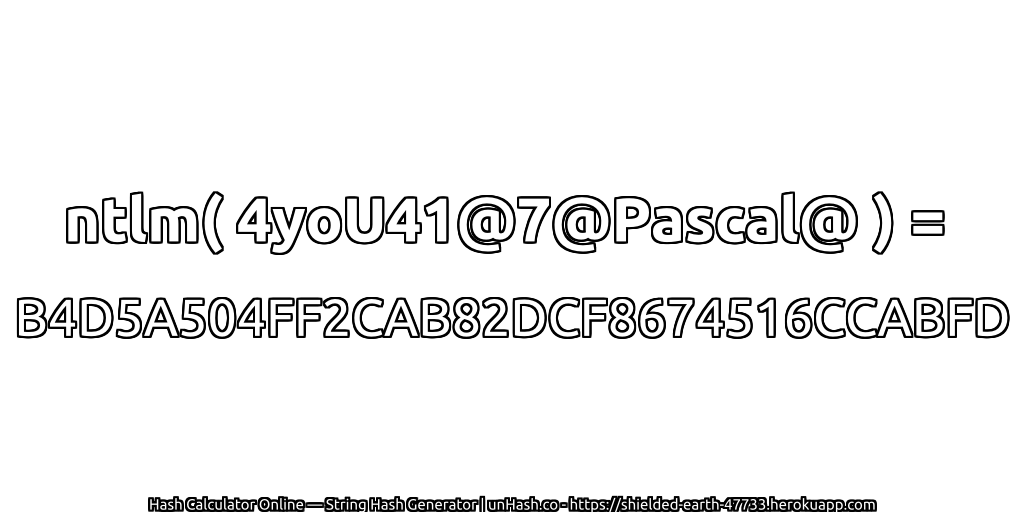 ntlm( 4yoU41@7@Pascal@ ) = B4D5A504FF2CAB82DCF8674516CCABFD | unHash.co