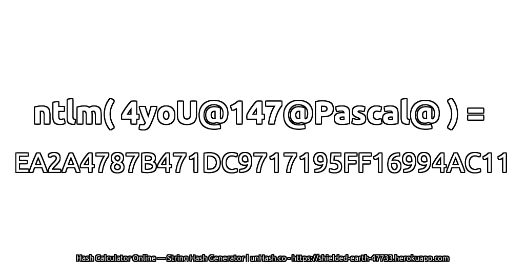 ntlm( 4yoU@147@Pascal@ ) = EA2A4787B471DC9717195FF16994AC11 | unHash.co