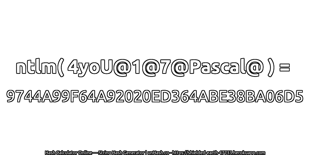 ntlm( 4yoU@1@7@Pascal@ ) = 9744A99F64A92020ED364ABE38BA06D5 | unHash.co