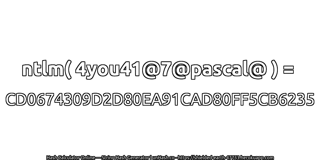 ntlm( 4you41@7@pascal@ ) = CD0674309D2D80EA91CAD80FF5CB6235 | unHash.co