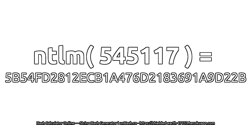 ntlm( 545117 ) = 5B54FD2812ECB1A476D2183691A9D22B | unHash.co