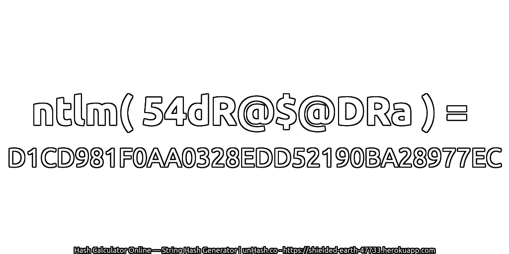 ntlm( 54dR@$@DRa ) = D1CD981F0AA0328EDD52190BA28977EC | unHash.co