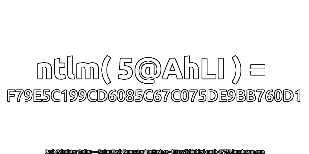 ntlm( 5@AhLI ) = F79E5C199CD6085C67C075DE9BB760D1 | unHash.co