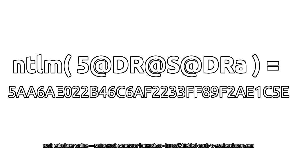ntlm( 5@DR@S@DRa ) = 5AA6AE022B46C6AF2233FF89F2AE1C5E | unHash.co