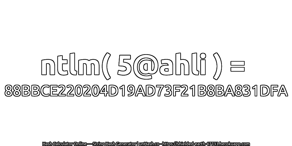 ntlm( 5@ahli ) = 88BBCE220204D19AD73F21B8BA831DFA | unHash.co