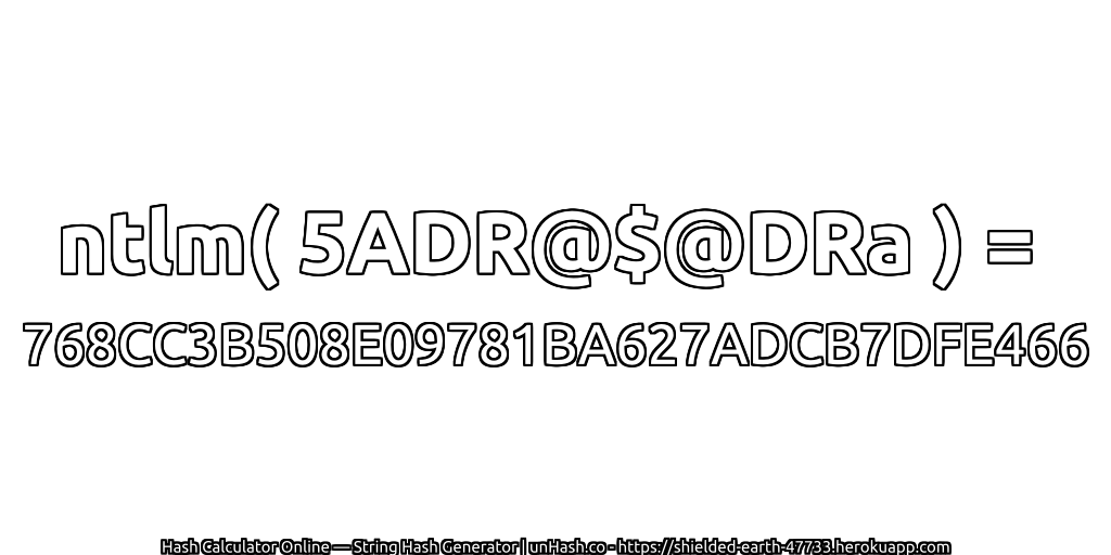 ntlm( 5ADR@$@DRa ) = 768CC3B508E09781BA627ADCB7DFE466 | unHash.co