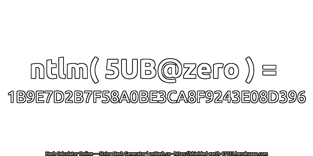 ntlm( 5UB@zero ) = 1B9E7D2B7F58A0BE3CA8F9243E08D396 | unHash.co