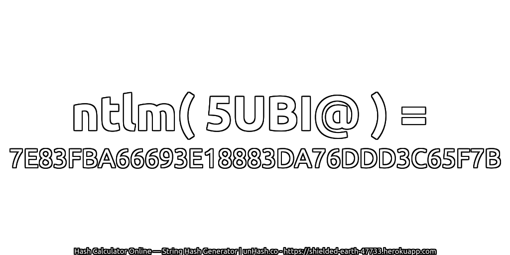 ntlm( 5UBI@ ) = 7E83FBA66693E18883DA76DDD3C65F7B | unHash.co