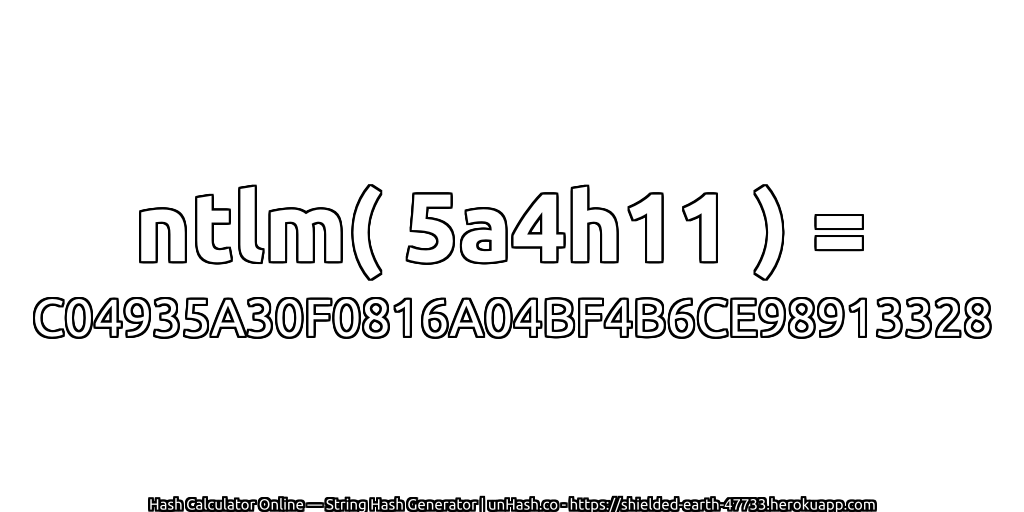 ntlm( 5a4h11 ) = C04935A30F0816A04BF4B6CE98913328 | unHash.co
