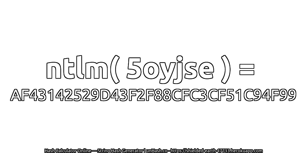 ntlm( 5oyjse ) = AF43142529D43F2F88CFC3CF51C94F99 | unHash.co