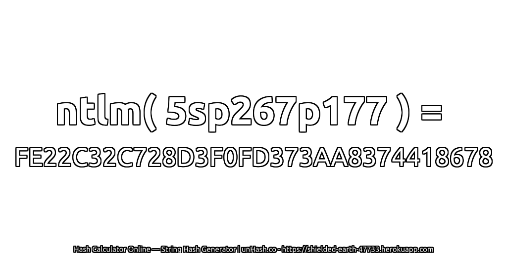 ntlm( 5sp267p177 ) = FE22C32C728D3F0FD373AA8374418678 | unHash.co