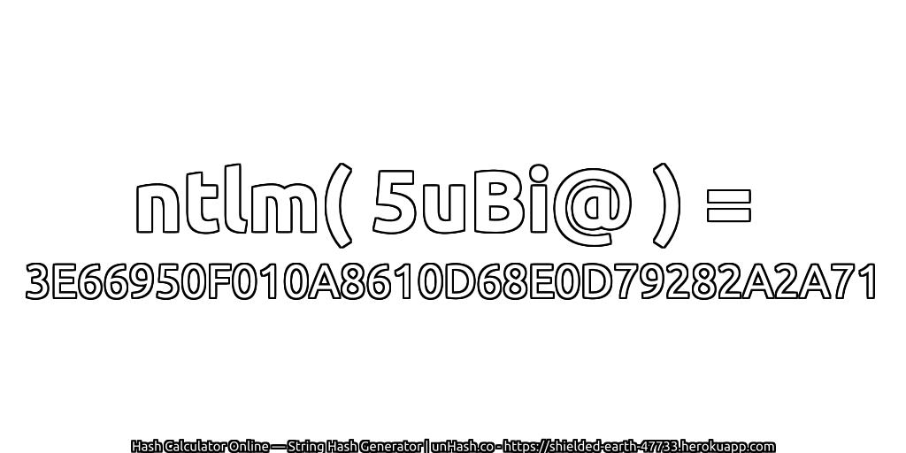 ntlm( 5uBi@ ) = 3E66950F010A8610D68E0D79282A2A71 | unHash.co