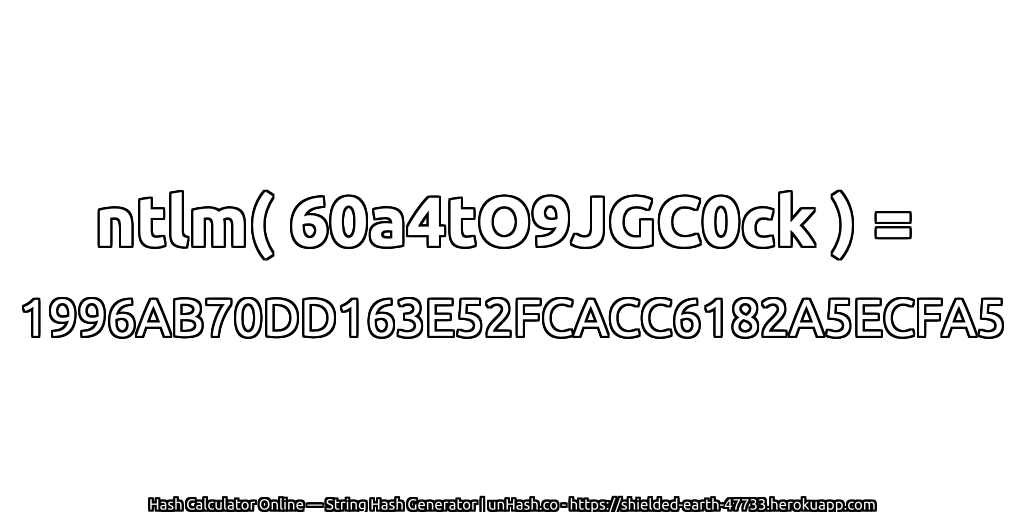 ntlm( 60a4tO9JGC0ck ) = 1996AB70DD163E52FCACC6182A5ECFA5 | unHash.co